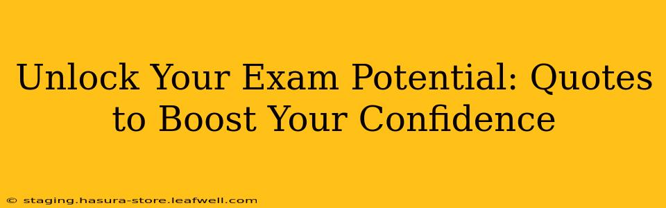 Unlock Your Exam Potential: Quotes to Boost Your Confidence