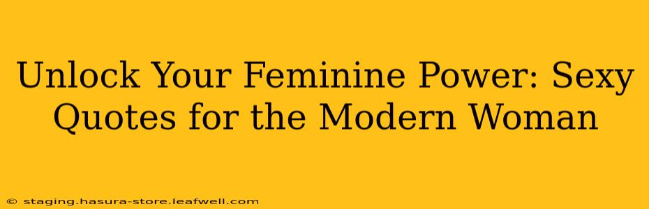 Unlock Your Feminine Power: Sexy Quotes for the Modern Woman