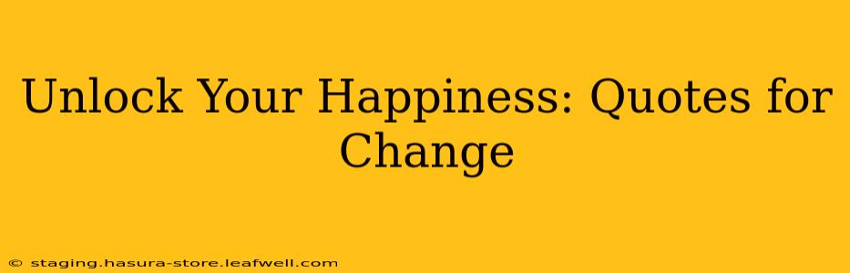 Unlock Your Happiness: Quotes for Change
