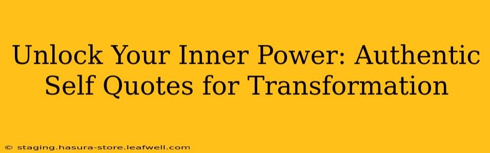 Unlock Your Inner Power: Authentic Self Quotes for Transformation