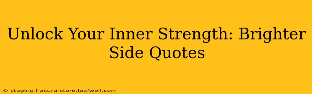 Unlock Your Inner Strength: Brighter Side Quotes