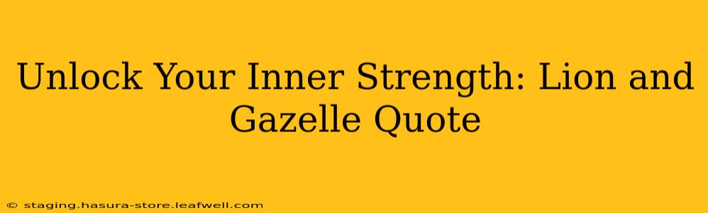 Unlock Your Inner Strength: Lion and Gazelle Quote