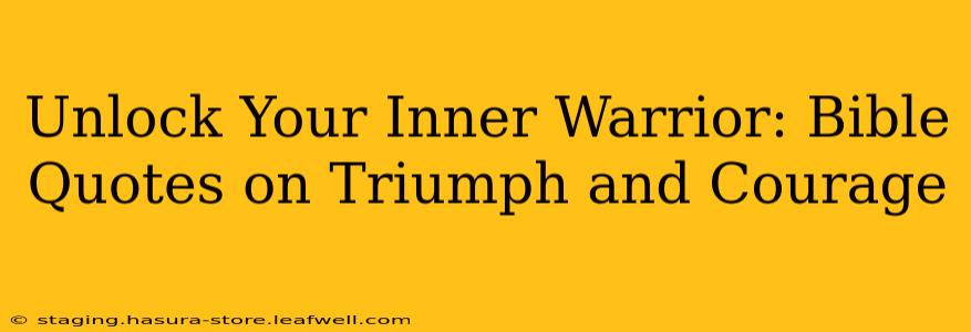 Unlock Your Inner Warrior: Bible Quotes on Triumph and Courage