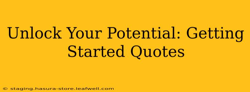 Unlock Your Potential: Getting Started Quotes