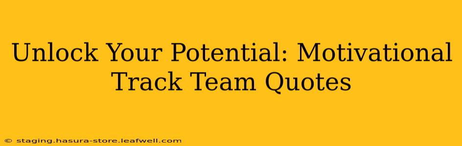 Unlock Your Potential: Motivational Track Team Quotes