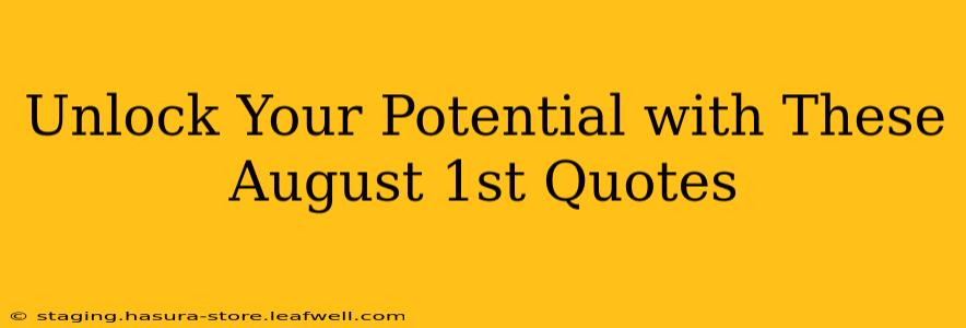 Unlock Your Potential with These August 1st Quotes