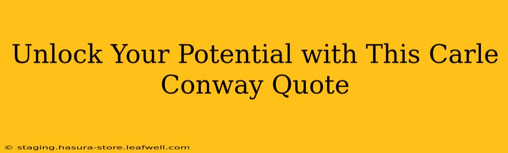 Unlock Your Potential with This Carle Conway Quote