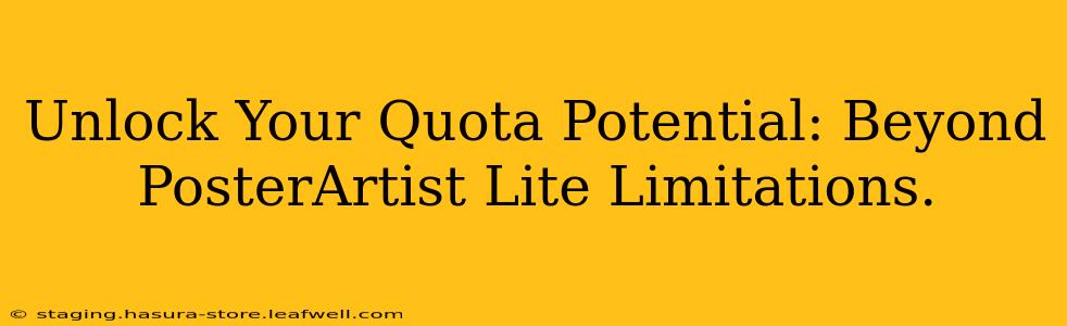 Unlock Your Quota Potential: Beyond PosterArtist Lite Limitations.