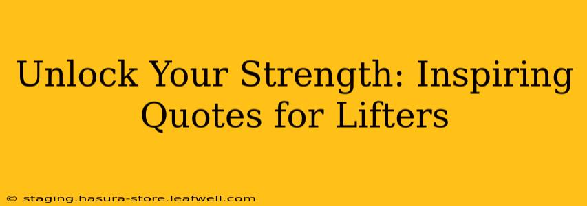 Unlock Your Strength: Inspiring Quotes for Lifters