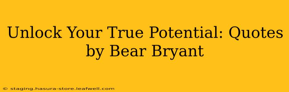 Unlock Your True Potential: Quotes by Bear Bryant