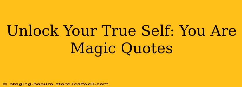 Unlock Your True Self: You Are Magic Quotes