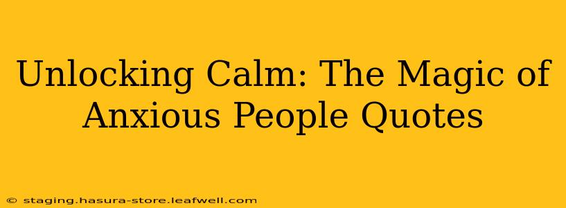 Unlocking Calm: The Magic of Anxious People Quotes