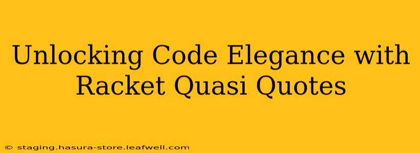 Unlocking Code Elegance with Racket Quasi Quotes