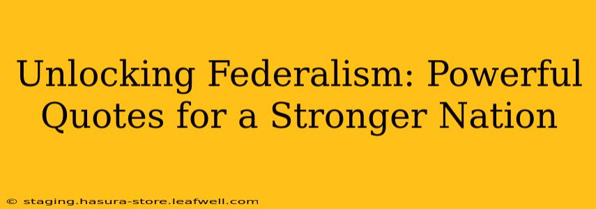 Unlocking Federalism: Powerful Quotes for a Stronger Nation