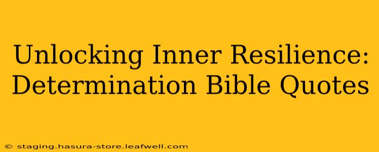 Unlocking Inner Resilience: Determination Bible Quotes