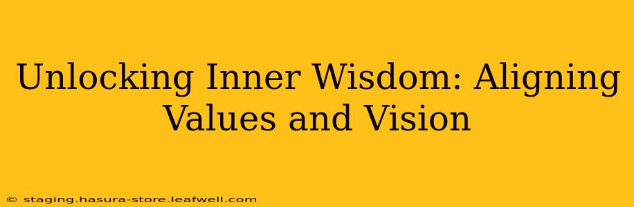 Unlocking Inner Wisdom: Aligning Values and Vision