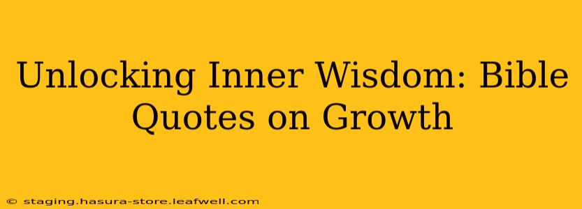 Unlocking Inner Wisdom: Bible Quotes on Growth