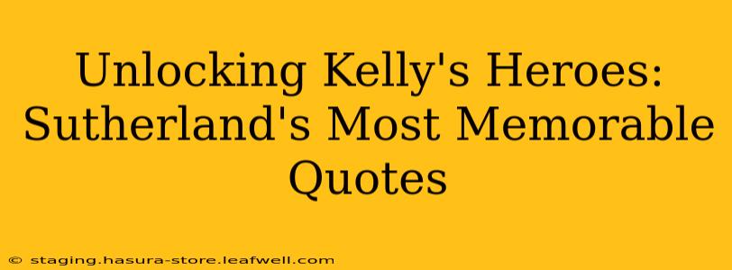 Unlocking Kelly's Heroes: Sutherland's Most Memorable Quotes