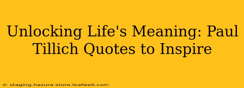 Unlocking Life's Meaning: Paul Tillich Quotes to Inspire