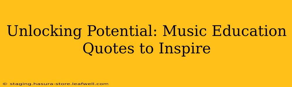 Unlocking Potential: Music Education Quotes to Inspire