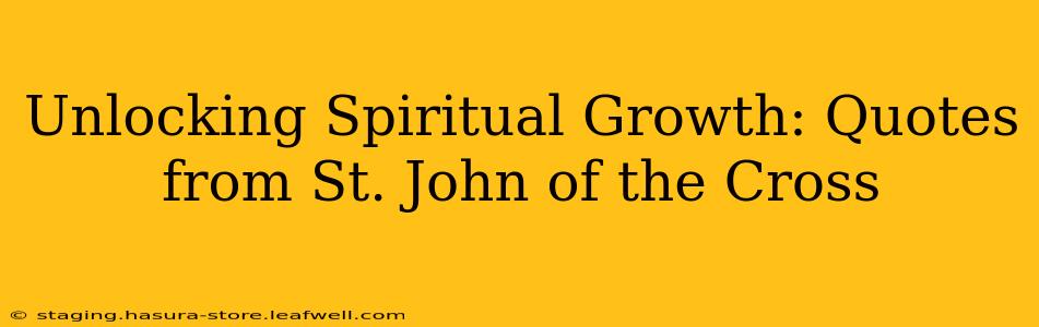 Unlocking Spiritual Growth: Quotes from St. John of the Cross