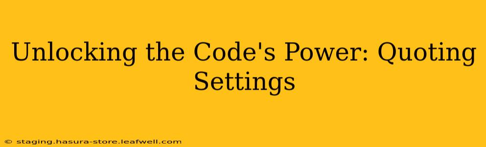 Unlocking the Code's Power: Quoting Settings