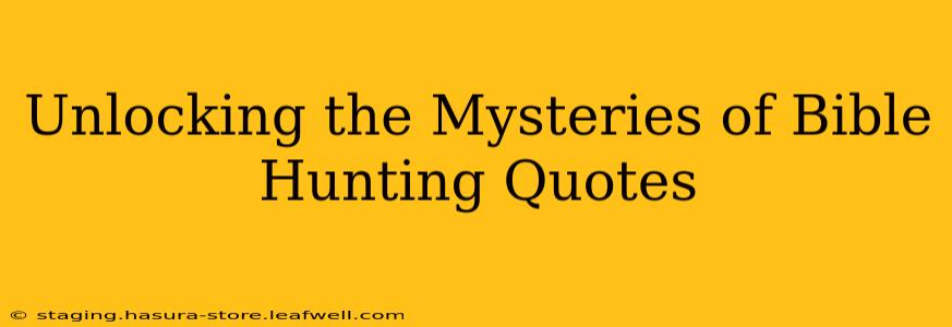Unlocking the Mysteries of Bible Hunting Quotes
