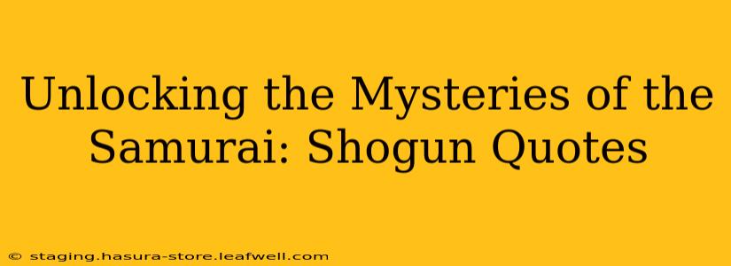 Unlocking the Mysteries of the Samurai: Shogun Quotes