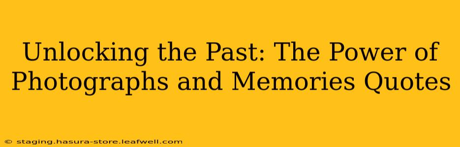 Unlocking the Past: The Power of Photographs and Memories Quotes
