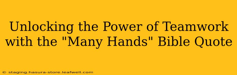 Unlocking the Power of Teamwork with the "Many Hands" Bible Quote