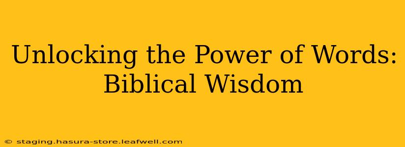 Unlocking the Power of Words: Biblical Wisdom