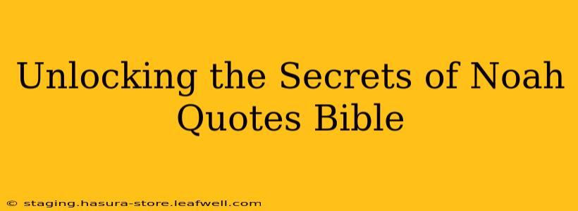 Unlocking the Secrets of Noah Quotes Bible