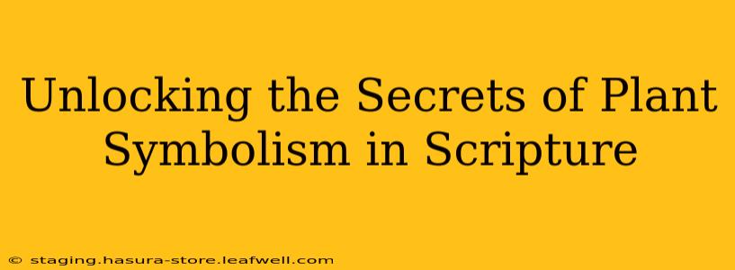 Unlocking the Secrets of Plant Symbolism in Scripture