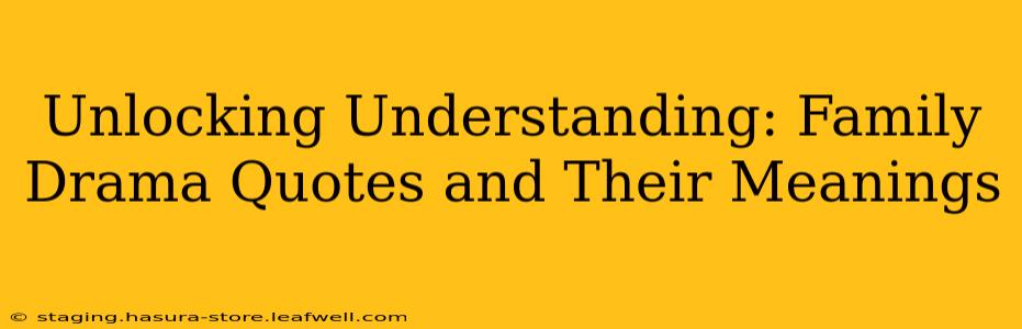 Unlocking Understanding: Family Drama Quotes and Their Meanings