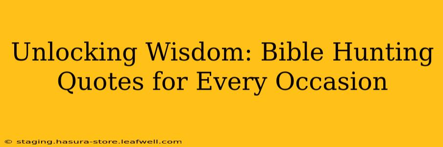 Unlocking Wisdom: Bible Hunting Quotes for Every Occasion