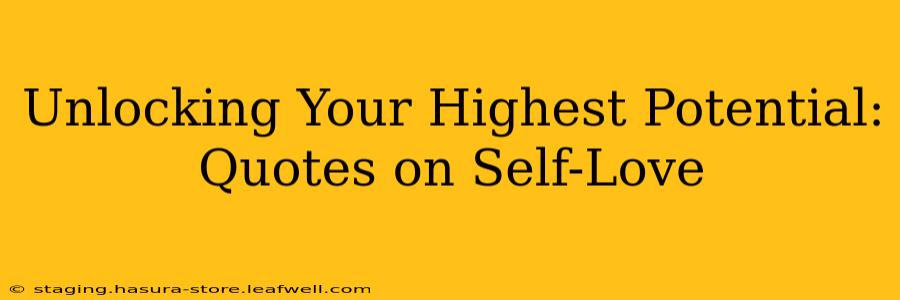 Unlocking Your Highest Potential: Quotes on Self-Love