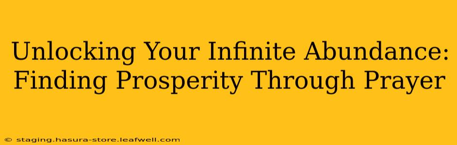 Unlocking Your Infinite Abundance: Finding Prosperity Through Prayer
