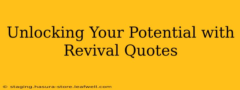 Unlocking Your Potential with Revival Quotes