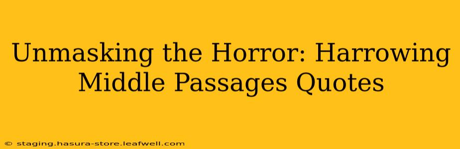 Unmasking the Horror: Harrowing Middle Passages Quotes