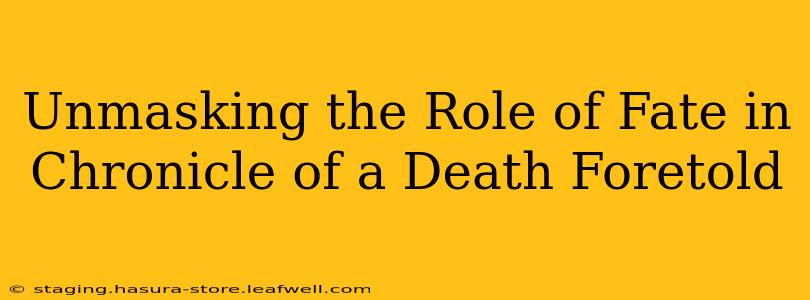 Unmasking the Role of Fate in Chronicle of a Death Foretold