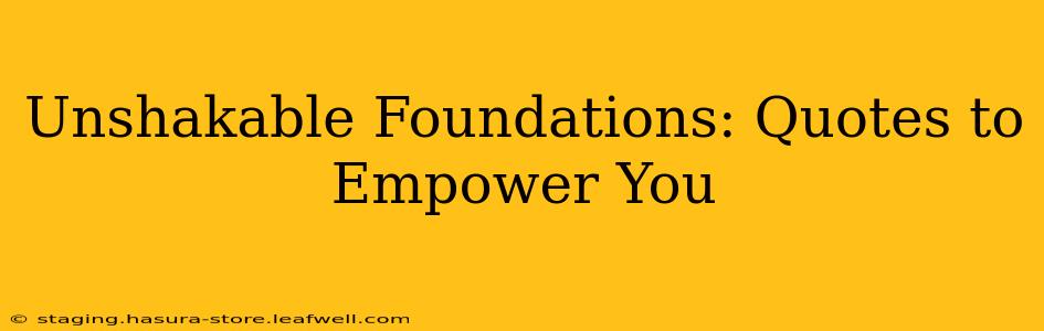 Unshakable Foundations: Quotes to Empower You