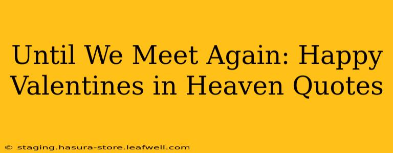 Until We Meet Again: Happy Valentines in Heaven Quotes