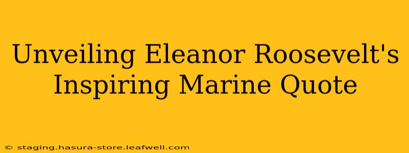 Unveiling Eleanor Roosevelt's Inspiring Marine Quote