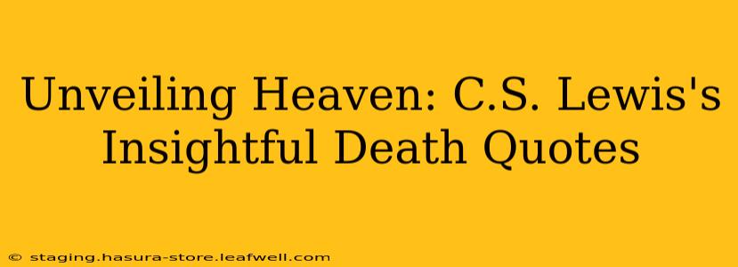 Unveiling Heaven: C.S. Lewis's Insightful Death Quotes