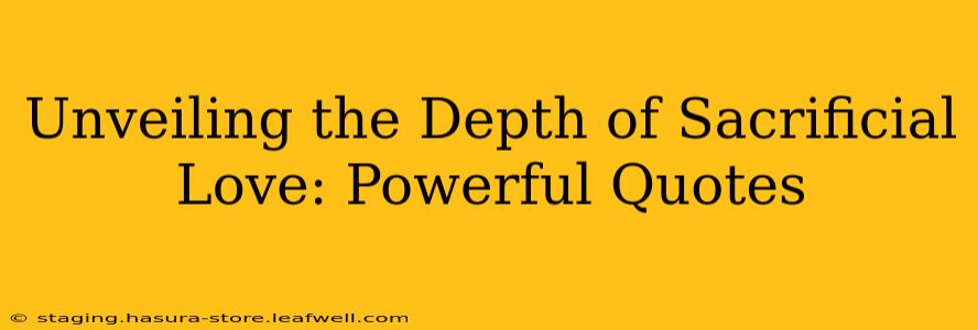 Unveiling the Depth of Sacrificial Love: Powerful Quotes