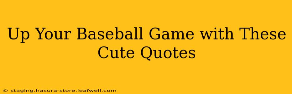 Up Your Baseball Game with These Cute Quotes