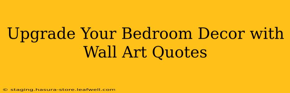 Upgrade Your Bedroom Decor with Wall Art Quotes