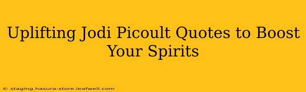 Uplifting Jodi Picoult Quotes to Boost Your Spirits
