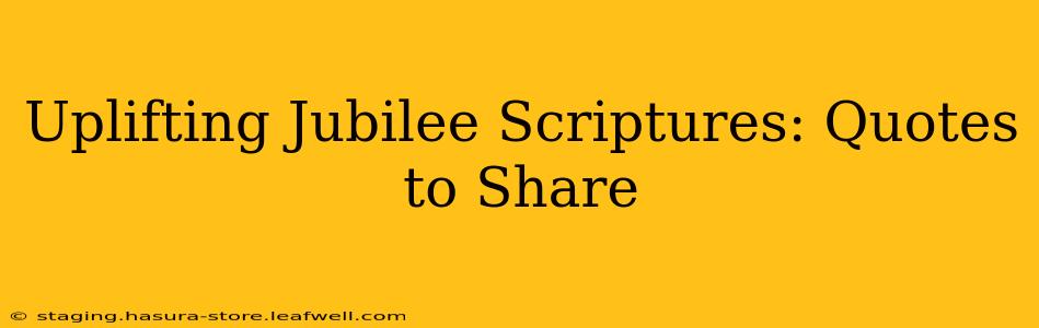 Uplifting Jubilee Scriptures: Quotes to Share