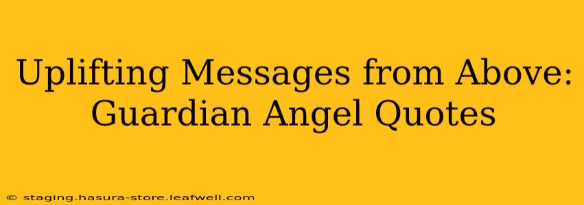 Uplifting Messages from Above: Guardian Angel Quotes